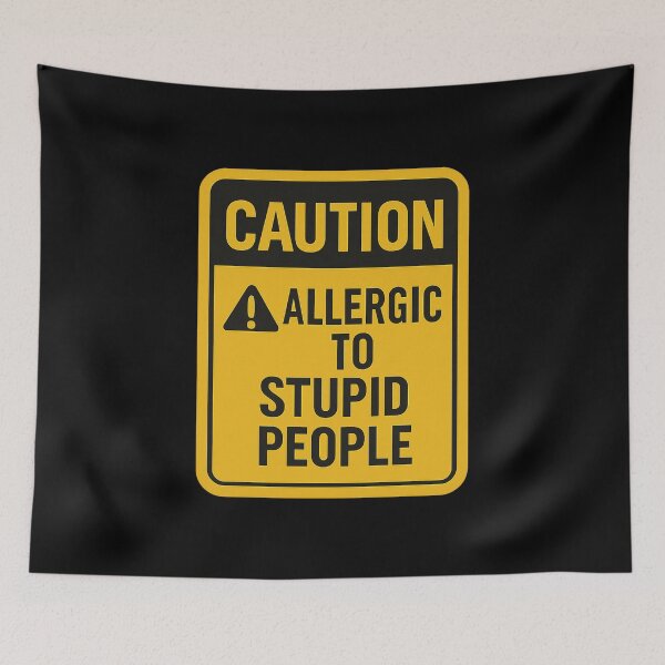 Item preview, Caution Allergic To Stupid People Funny Sign designed and sold by Nuvijo.