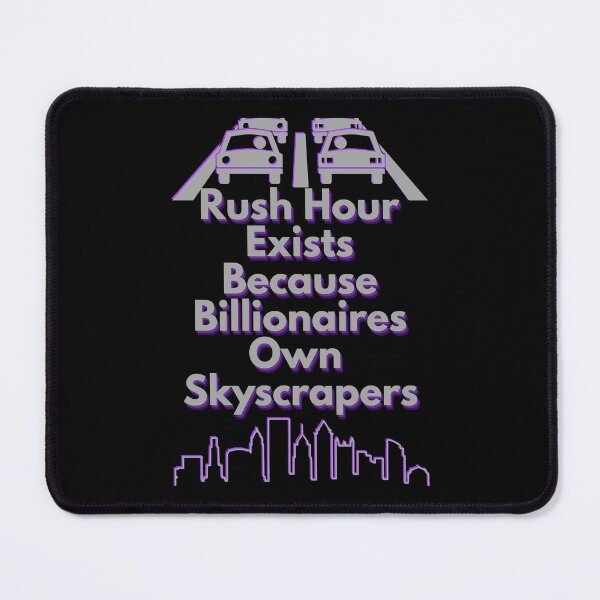 Item preview, Rush Hour Exists Because Billionaires Own Skyscrapers designed and sold by Mothe3rd.
