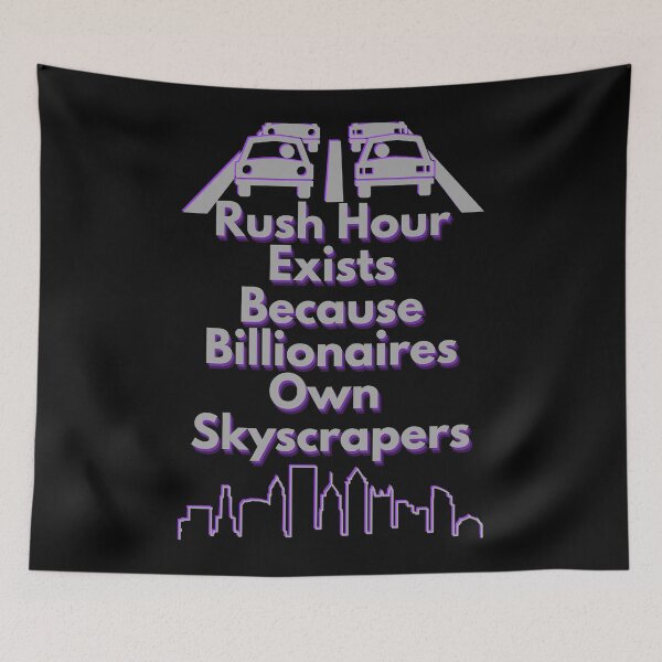 Item preview, Rush Hour Exists Because Billionaires Own Skyscrapers designed and sold by Mothe3rd.