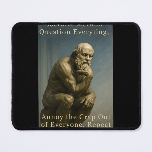 Item preview, Socratic Method: Question Everything, Annoy the Crap Out of Everyone, Repeat designed and sold by JerseyJimi.