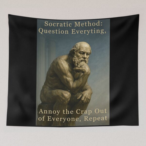 Item preview, Socratic Method: Question Everything, Annoy the Crap Out of Everyone, Repeat designed and sold by JerseyJimi.