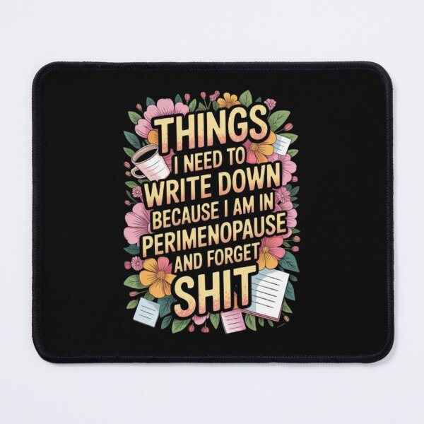 Item preview, things I Need To Write Down Because I am in Perimenopause and Forget Shit designed and sold by Jacob noro.