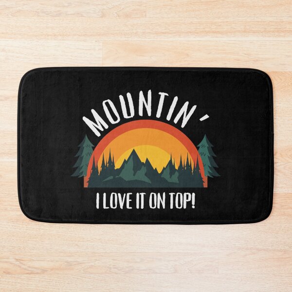 Item preview, Mountin' I love it on top! designed and sold by NicMacTees.