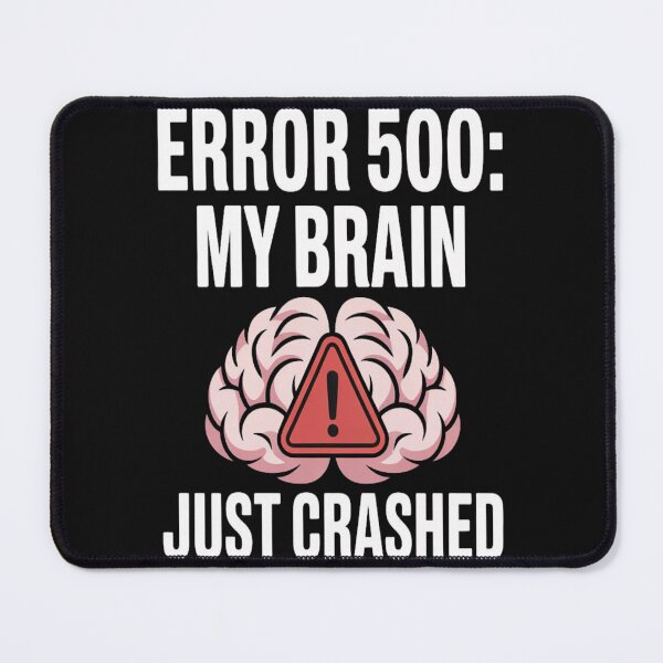 Artikelvorschau, Fehler 500: Mein Gehirn ist gerade abgestürzt. T-Shirt | Geschenk für Softwareentwickler entworfen und verkauft von Professionalpun.