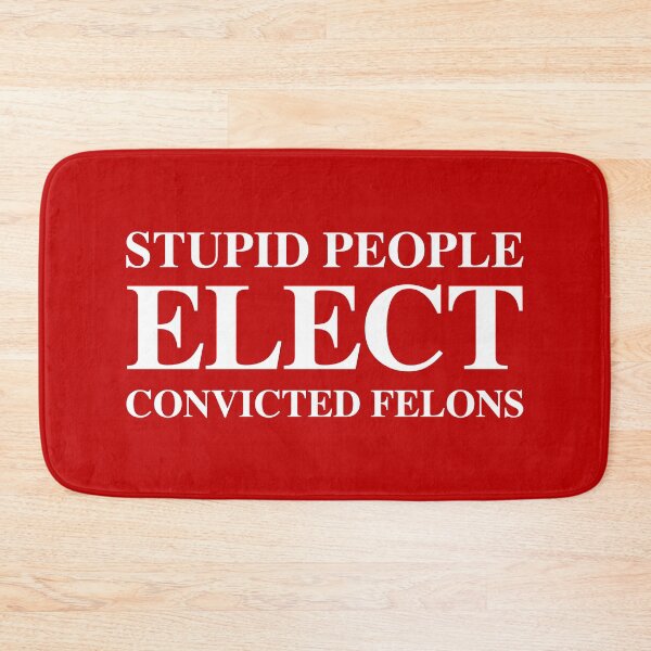 Item preview, Stupid People Elect Convicted FELONS designed and sold by Thelittlelord.