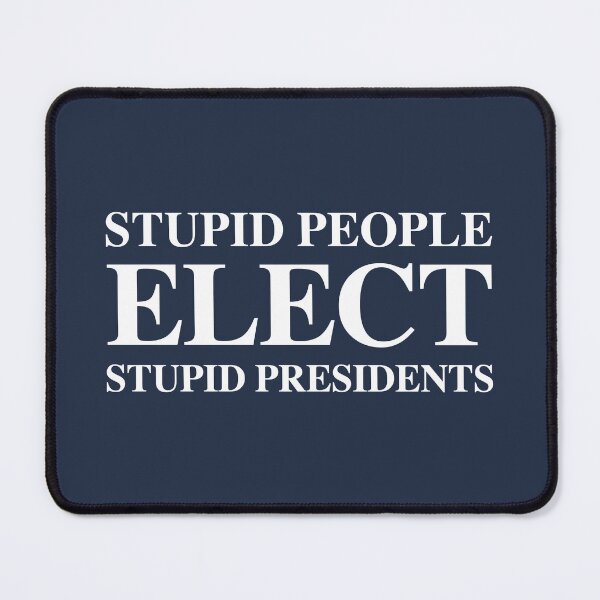 Item preview, Stupid People Elect Stupid Presidents 2.0 designed and sold by Thelittlelord.