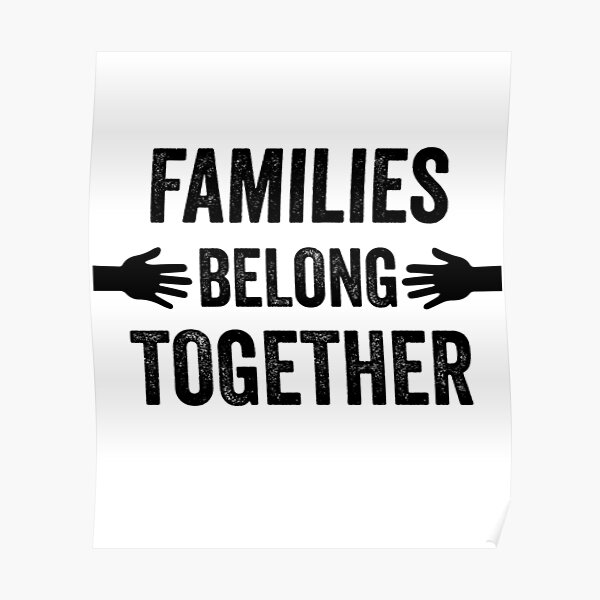 Families Belong Together-End Family Separation-The U.S. Immigration Debate Poster