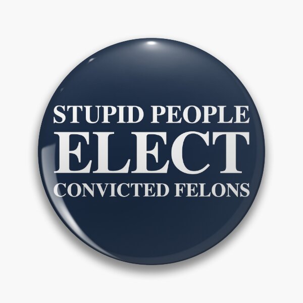 Item preview, Stupid People Elect Convicted FELONS 2.0 designed and sold by Thelittlelord.