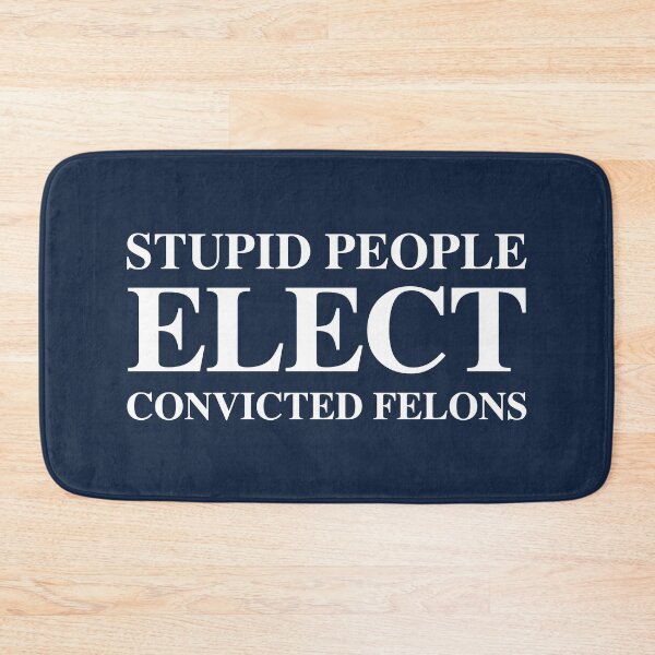 Item preview, Stupid People Elect Convicted FELONS 2.0 designed and sold by Thelittlelord.