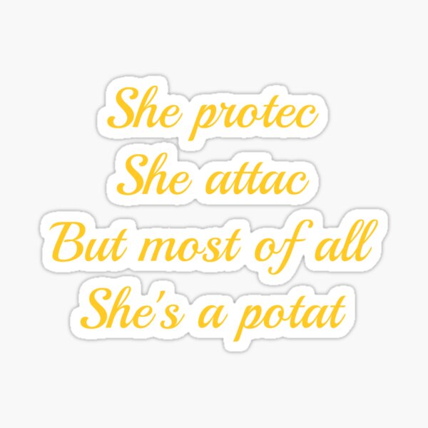 Item preview, She protec, she attac, but most of all, she a potat designed and sold by Bubbleberries.
