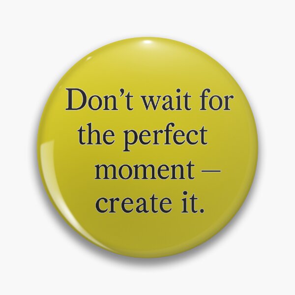 Item preview, Don't wait for the perfect moment — create it. designed and sold by ChernivtsiSkoda.