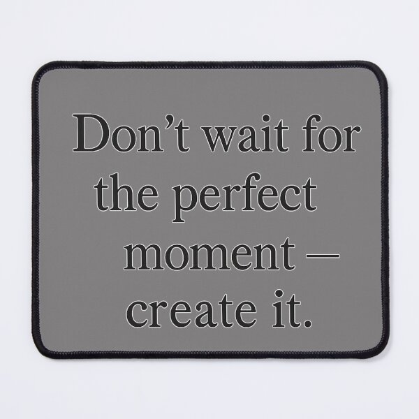 Item preview, Don't wait for the perfect moment — create it. designed and sold by ChernivtsiSkoda.