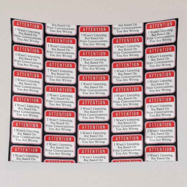Item preview, ATTENTION:  I Wasn't Listening, But Based On Prior Conversations, You Are Wrong - funny warning signs designed and sold by DesignsFromTW-S.