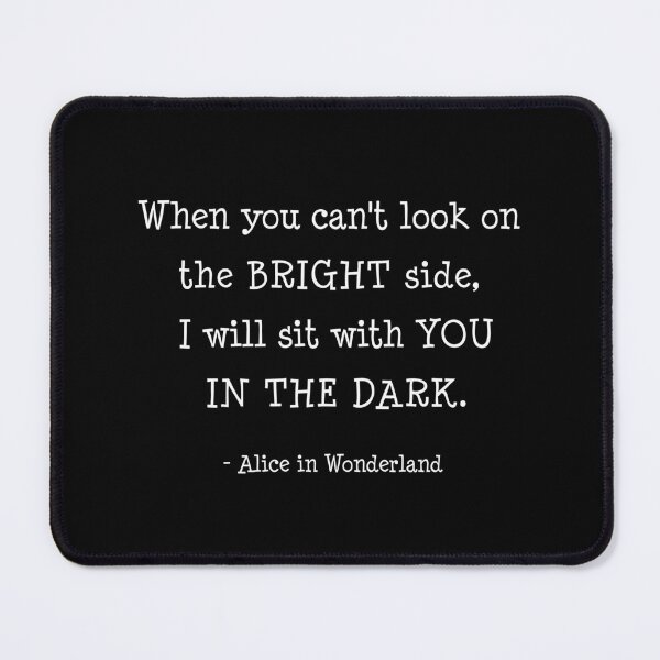 Item preview, When you cant look on the bright side, I will sit with you in the dark. designed and sold by corbrand.