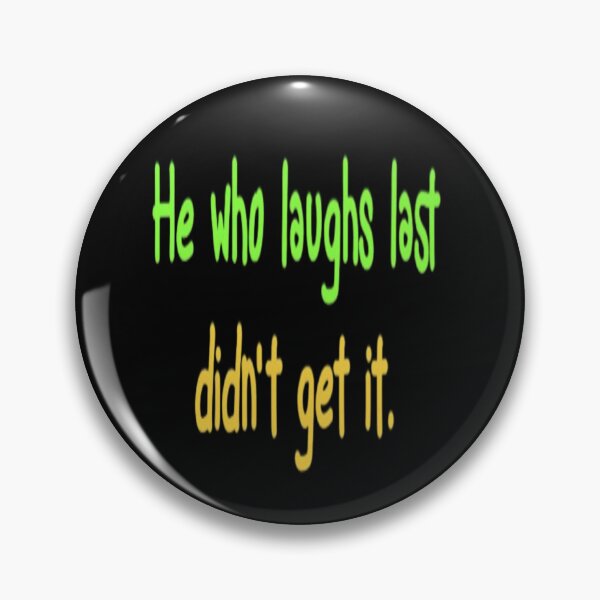 Item preview, He who laughs last didnt get it designed and sold by FSFUNNYSAYINGS.
