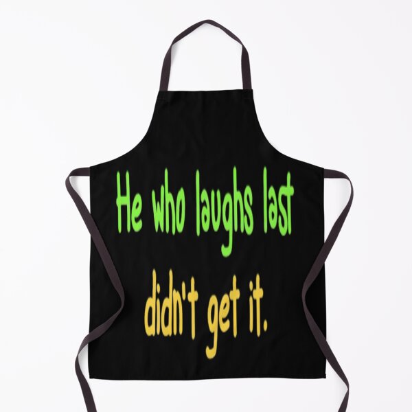 Item preview, He who laughs last didnt get it designed and sold by FSFUNNYSAYINGS.