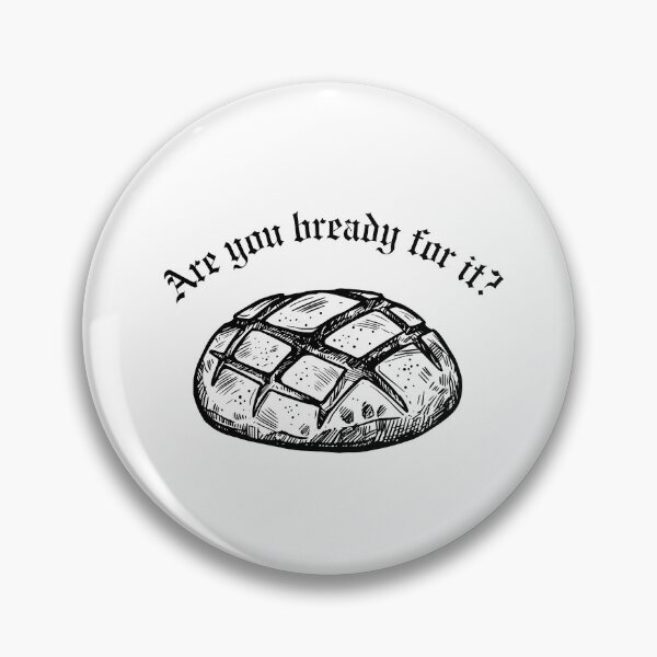 Item preview, Are you bready for it designed and sold by bombalurina.