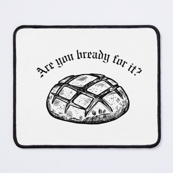 Item preview, Are you bready for it designed and sold by bombalurina.
