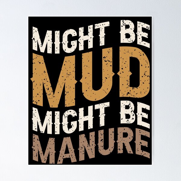 Item preview, Might Be Mud Might Be Manure designed and sold by SakuraPxl.
