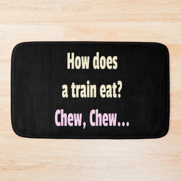 Item preview, How does a train eat? Chew, chew.. designed and sold by FSFUNNYSAYINGS.