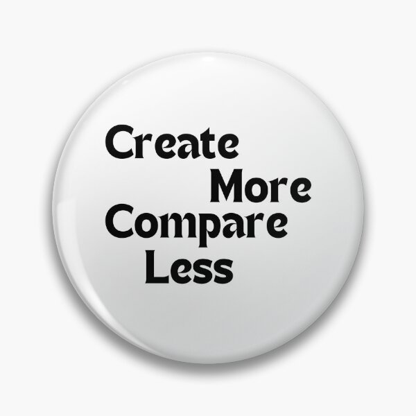 Item preview, Create More, Compare Less — Motivational Quote for Artists & Creators designed and sold by MakeMyDaze.