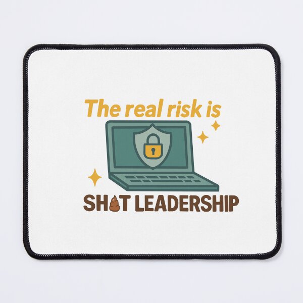Item preview, The Real Risk is ? Leadership – Cyber Security Meme Art designed and sold by OopsIMadeItAgainAUS.