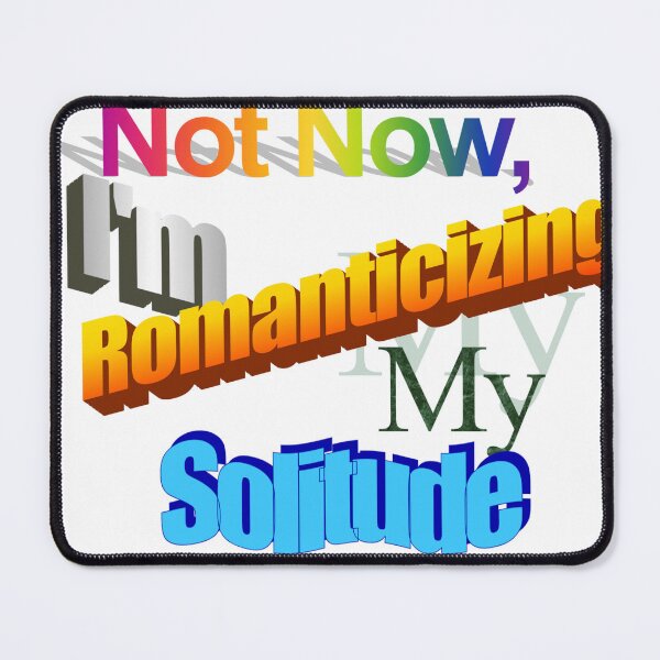 Item preview, Not Now, I'm Romanticizing my Solitude designed and sold by kyle12494.