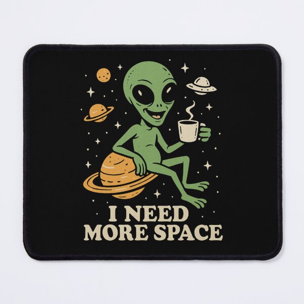 Item preview, I need my space | Alien Humor designed and sold by SoundStyleShop.