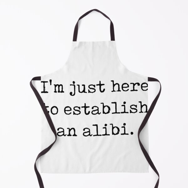 Item preview, I'm Just Here To Establish An Alibi ,Sarcastic True Crime designed and sold by Picasmus Tees.