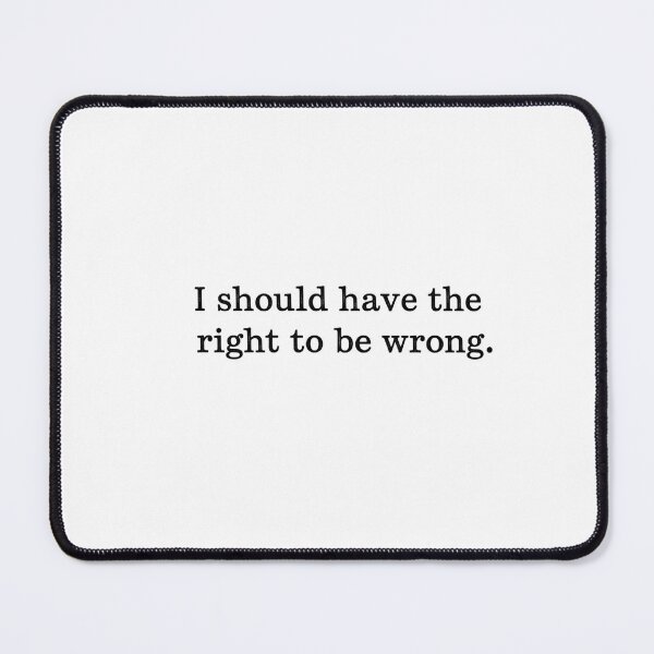 Item preview, I HAVE A RIGHT TO BE WRONG designed and sold by APStyles.