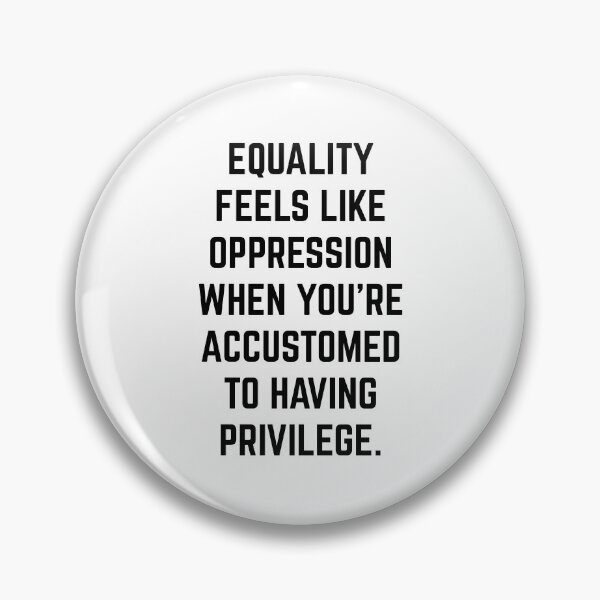 Item preview, Equality Feels Like Oppression – Privilege Awareness Statement  designed and sold by FMK1999.