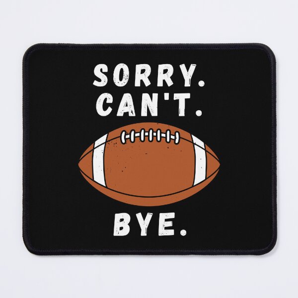 Item preview, Sorry Can’t Football Bye Funny American Football designed and sold by TKsTees.