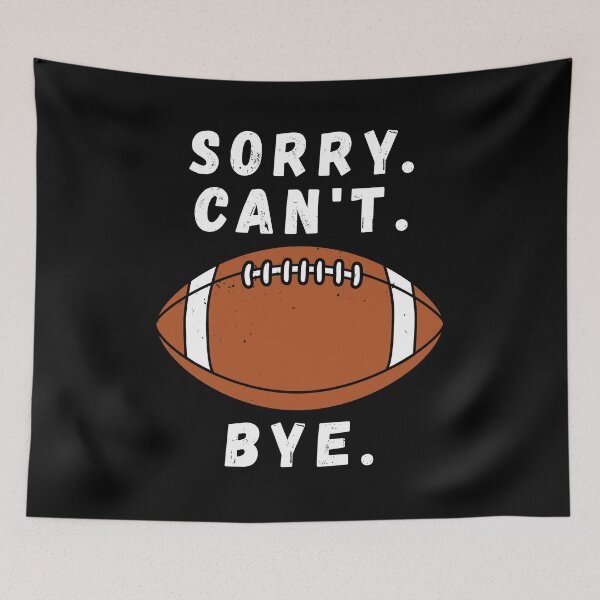 Item preview, Sorry Can’t Football Bye Funny American Football designed and sold by TKsTees.
