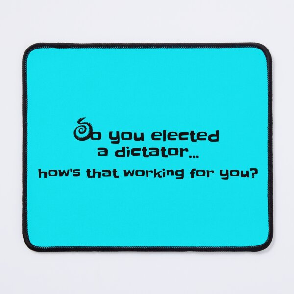 Item preview, So you elected a dictator...how's that working for you? designed and sold by lehmecdesigns.