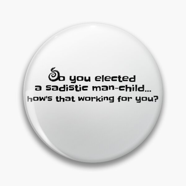 Item preview, So you elected a sadistic man-child...how's that working for you? designed and sold by lehmecdesigns.