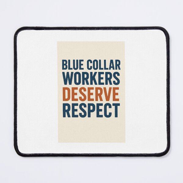 Item preview, Blue Collar Workers Deserve Respect designed and sold by INEEDBABYPOWDER.