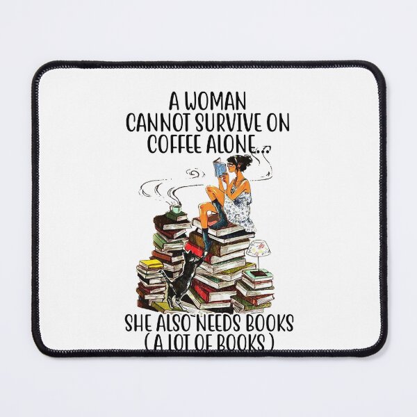 Item preview, A Woman Cannot Survive On Coffee Alone She Also Needs Books A Lot Of Books designed and sold by palatablesold.