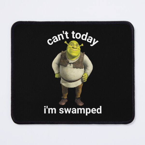 Item preview, Shrek Can't Today I'm Swamped designed and sold by GrayceDa.