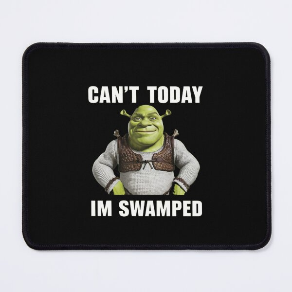 Item preview, Shrek Can't Today I'm Swamped designed and sold by GrayceDa.