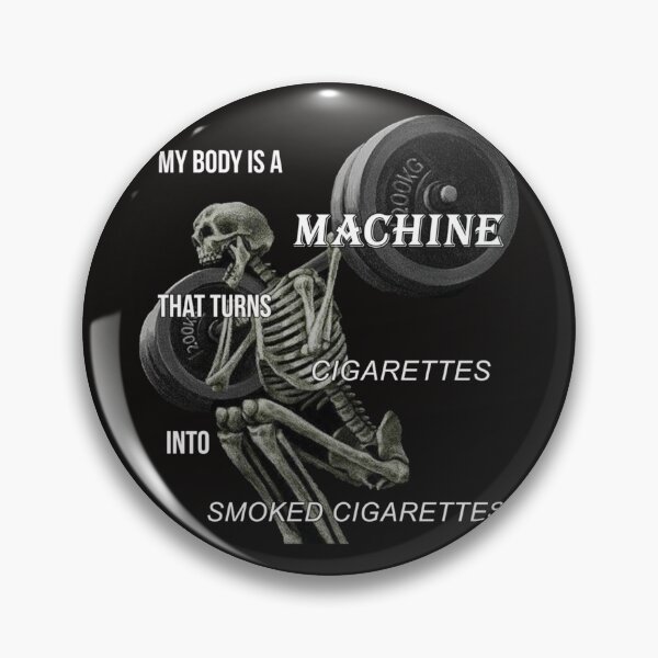 Item preview,  My Body Is A Machine That Turns Cigarettes Into Smoked Cigarettes designed and sold by EriBoon6.