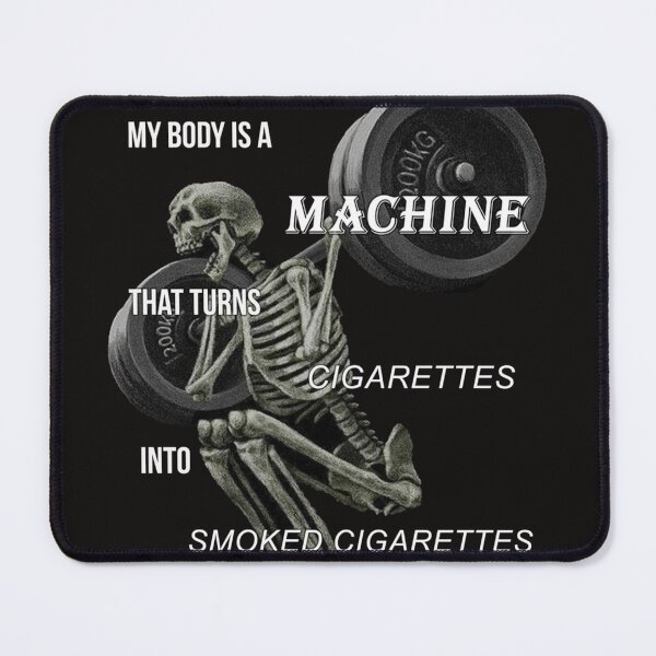 Item preview, My Body Is A Machine That Turns Cigarettes Into Smoked Cigarettes designed and sold by EriBoon6.