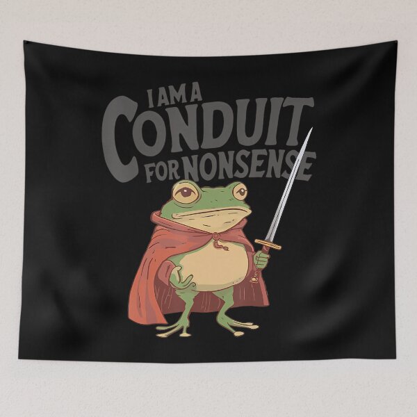Item preview, I Am A Conduit For Nonsense Meme Funny Frog designed and sold by TimothyJMoss.