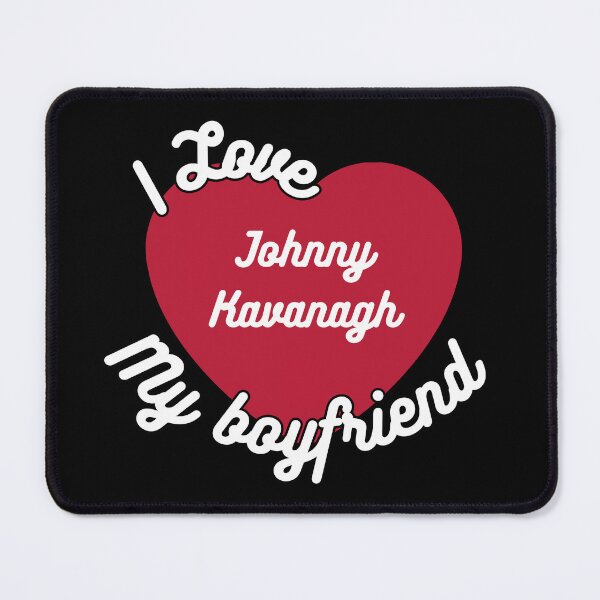 Item preview, I love my boyfriend Johnny Kavanagh designed and sold by antroaming.