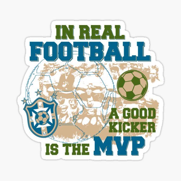 "In Real Football, a Kicker is the MVP" Sticker for Sale by jslbdesigns