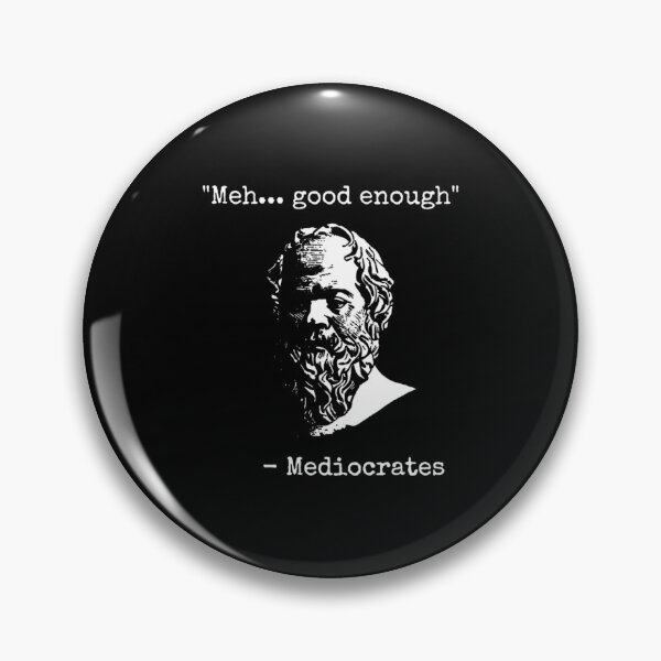 Item preview, Mediocrates Meh Good Enough Sarcasm designed and sold by SulemanaGordil.