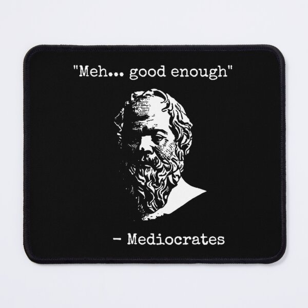 Item preview, Mediocrates Meh Good Enough Sarcasm designed and sold by SulemanaGordil.