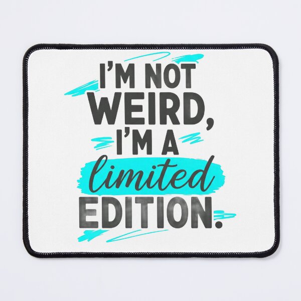 Item preview, I’m not weird, I’m a limited edition. designed and sold by Liberty Labels.
