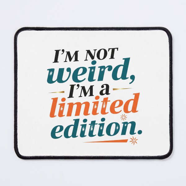 Item preview, I’m not weird, I’m a limited edition. designed and sold by Liberty Labels.