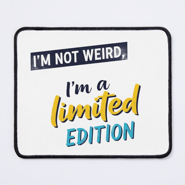 Item preview, I’m not weird, I’m a limited edition. designed and sold by Liberty Labels.