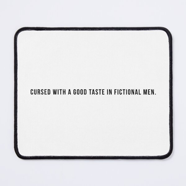 Item preview, Cursed with a good taste in fictional men! designed and sold by JodieKDesigns.